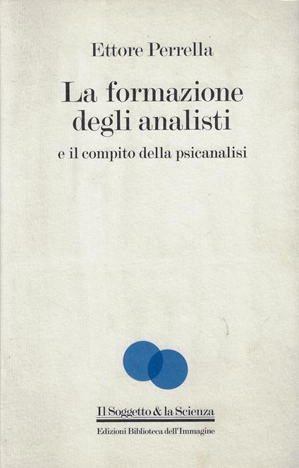 La formazione degli analisti e il compito della psicanalisi - Ettore Perrella - copertina