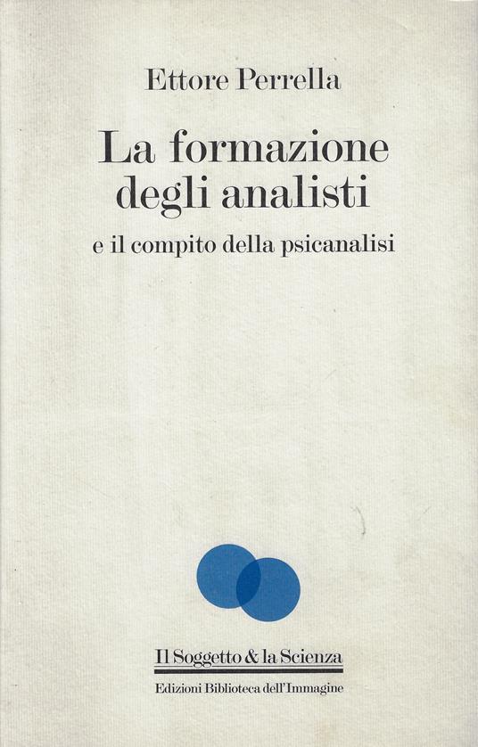 La formazione degli analisti e il compito della psicanalisi - Ettore Perrella - copertina