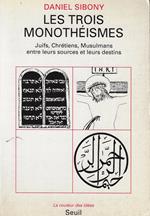 Les Trois Monotheismes. Juifs, Chretiens, Musulmans Entre Leurs Sources Et Leurs Destins