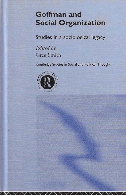 Goffman and Social Organization: Studies of a Sociological Legacy - copertina