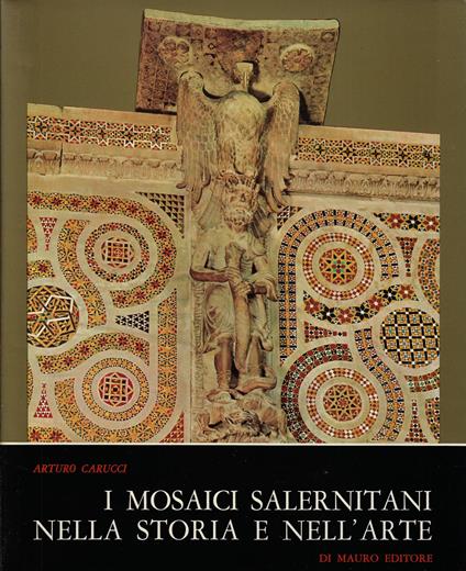 I mosaici salernitani nella storia e nell'arte - Arturo Carucci - copertina