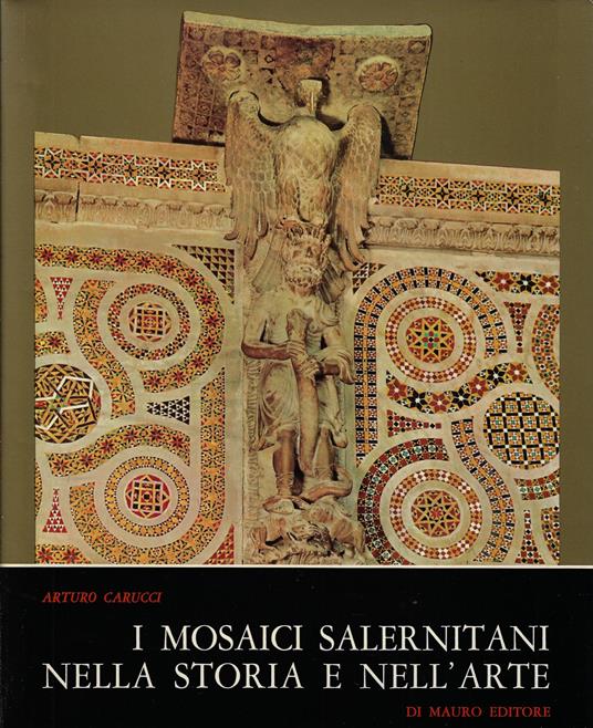 I mosaici salernitani nella storia e nell'arte - Arturo Carucci - copertina