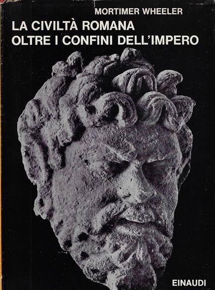 La civiltà romana oltre i confini dell'Impero - Mortimer Wheeler - copertina