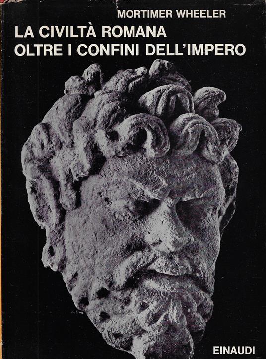 La civiltà romana oltre i confini dell'Impero - Mortimer Wheeler - copertina