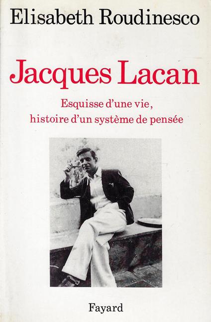 Jacques Lacan: Esquisse d'une vie, histoire d'un système de pensée - Elisabeth Roudinesco - copertina