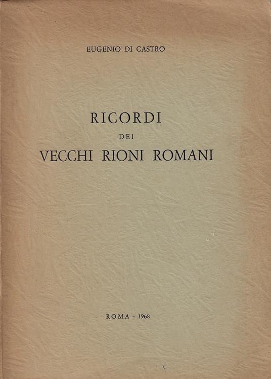 Ricordi dei vecchi rioni romani - Eugenio Di Castro - copertina