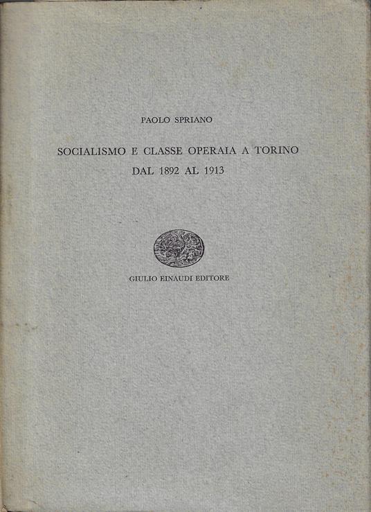 Socialismo e classe operaia a Torino dal 1892 al 1913 - Paolo Spriano - copertina