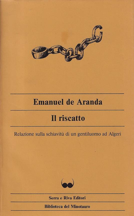 Il riscatto : relazione sulla schiavitù di un gentiluomo ad Algeri - Emanuel de Aranda - copertina