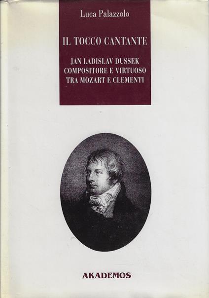Il tocco cantante. Jan Ladislav Dussek pianista e compositore tra Mozart e Clementi - Luca Palazzolo - copertina