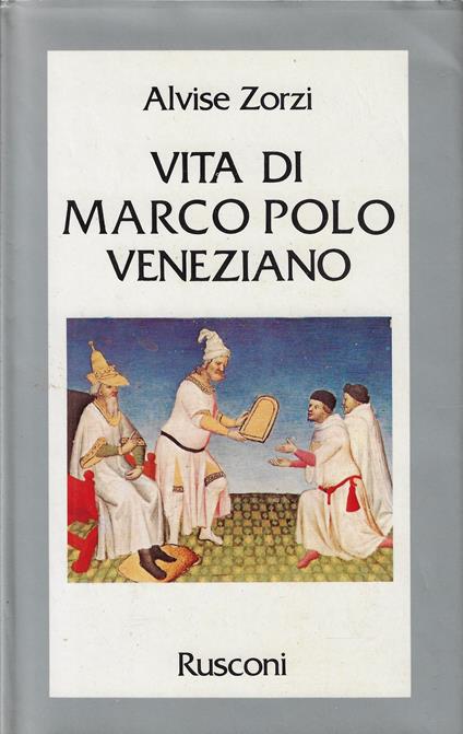 Vita di Marco Polo veneziano - Alvise Zorzi - copertina
