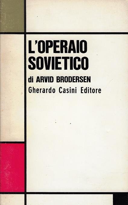 L' operaio sovietico : condizione operaia e potere statale nell'URSS - Arvid Brodersen - copertina