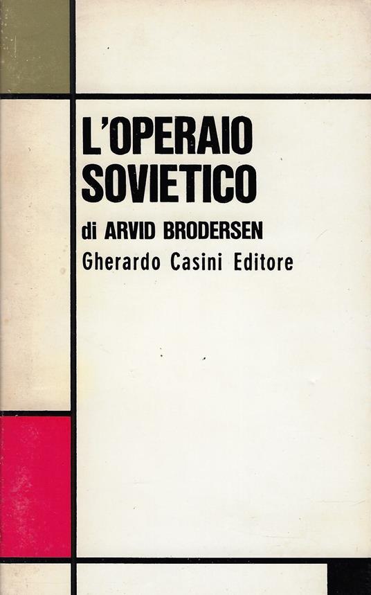 L' operaio sovietico : condizione operaia e potere statale nell'URSS - Arvid Brodersen - copertina