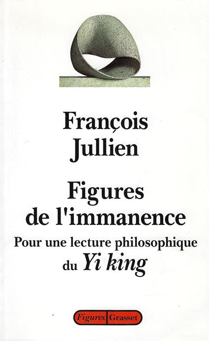 Figures de l'immanence: Pour une lecture philosophique du Yi king, le classique du changement - copertina