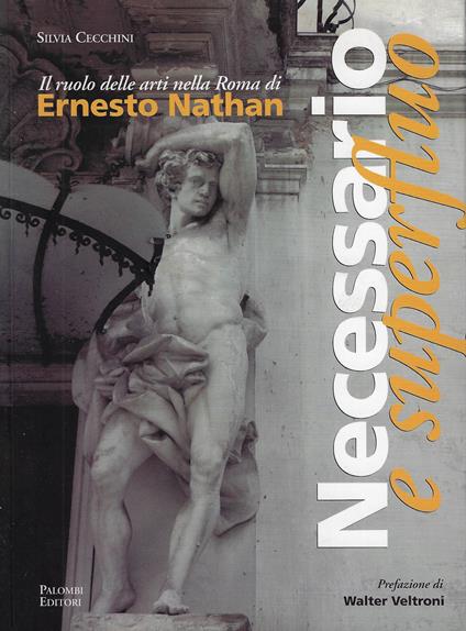 Necessario e superfluo : il ruolo delle arti nella Roma di Ernesto Nathan - copertina