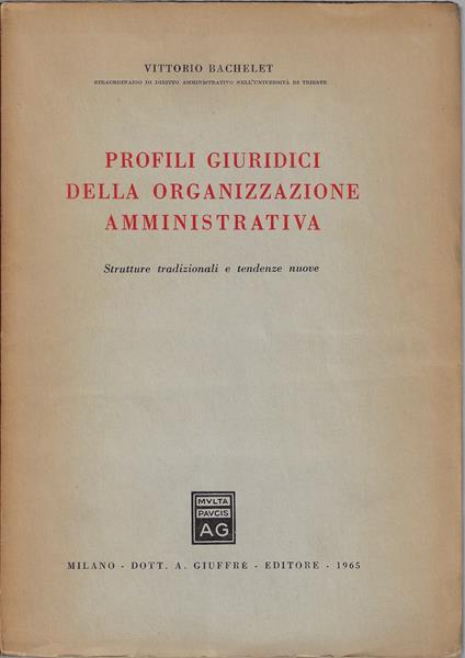 Profili giuridici della organizzazione amministrativa : strutture tradizionali e tendenze nuove - Vittorio Bachelet - copertina