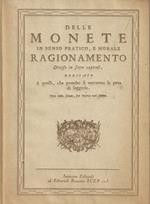 Delle monete in senso pratico, e morale : ragionamento diviso in sette capitoli, dedicato a quelli che prender si vorranno la pena di leggerlo (rist. anastatica)