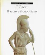I Greci : il sacro e il quotidiano