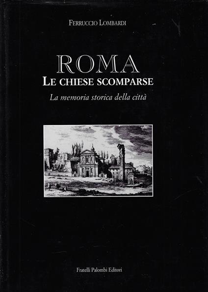 Roma. Le chiese scomparse. La memoria storica della città - Ferruccio Lombardi - copertina
