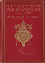 The golden days of the Renaissance in Rome from the pontificate of Julius 2. to that of Paul 3