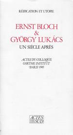 Réification et utopie, Ernst Bloch et Gyorgy Lukacs. Un siècle après