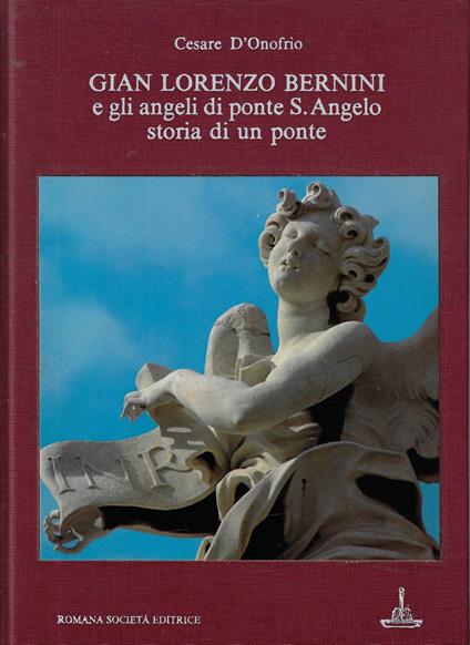 Gian Lorenzo Bernini e gli angeli di Ponte S. Angelo : storia di un ponte - Cesare D'Onofrio - copertina