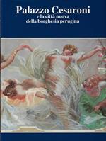 Palazzo Cesaroni e la città nuova della borghesia perugina