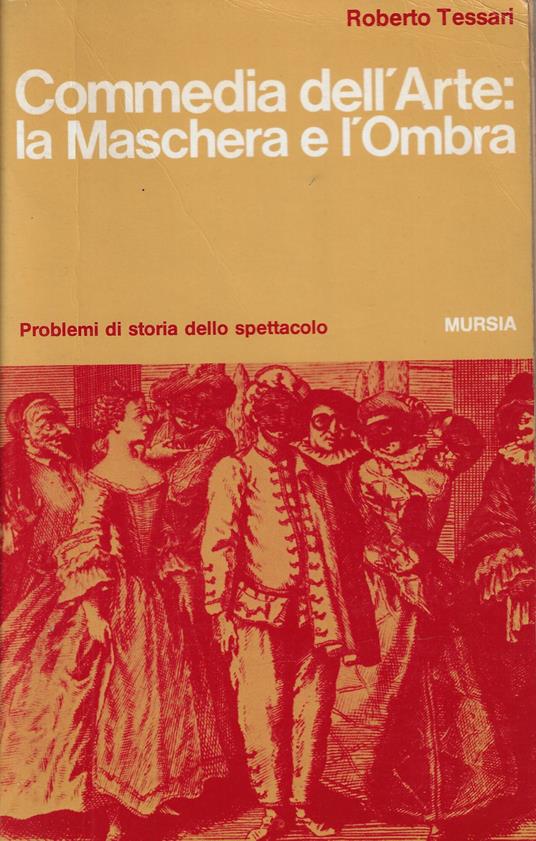 Commedia dell'arte : la maschera e l'ombra - Roberto Tessari - copertina
