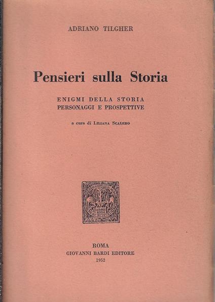 Pensieri sulla storia : enigmi della storia, personaggi e prospettive - Adriano Tilgher - copertina