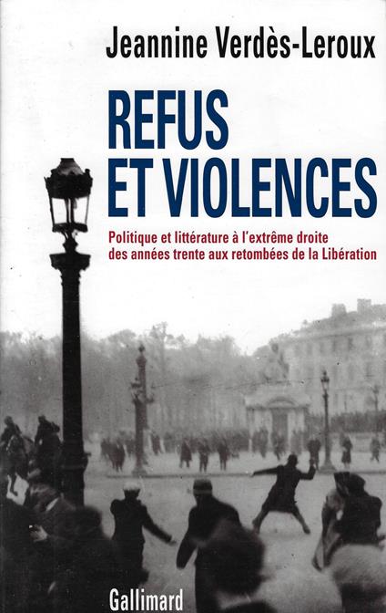 Refus et violences: Politique et littérature à l'extrême droite des années trente aux retombées de la Libération - copertina