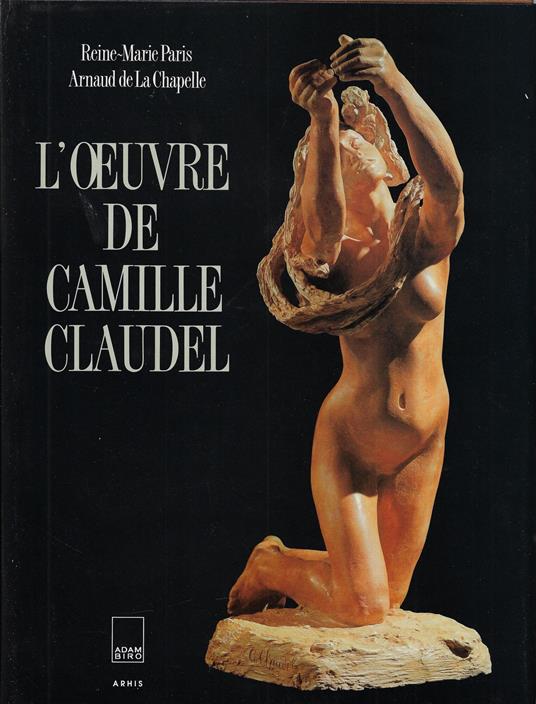 L' Oeuvre De Camille Claudel. Catalogue Raisonné - copertina