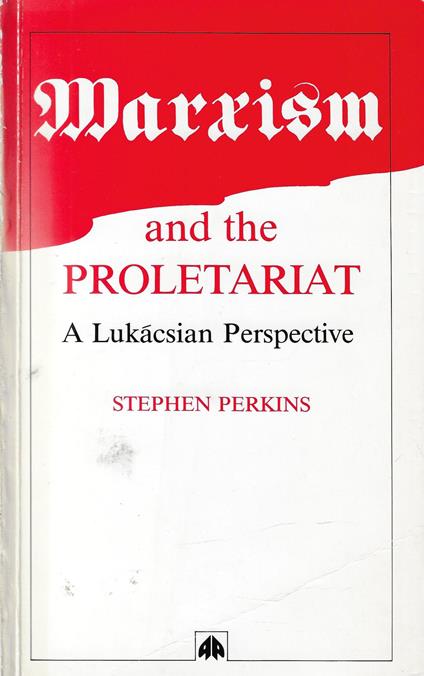 Marxism and the Proletariat: A Lukacsian Perspective - copertina