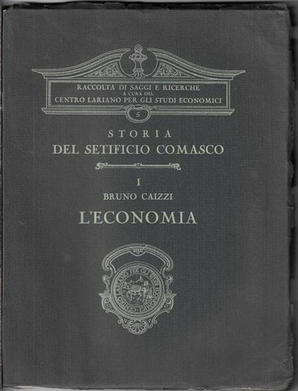 Storia del setificio comasco volume 1: L'economia - Bruno Caizzi - copertina