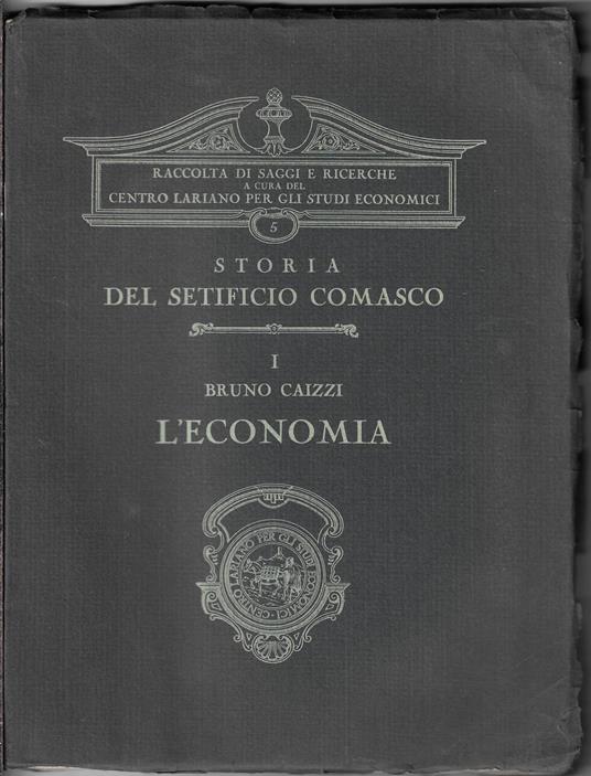 Storia del setificio comasco volume 1: L'economia - Bruno Caizzi - copertina