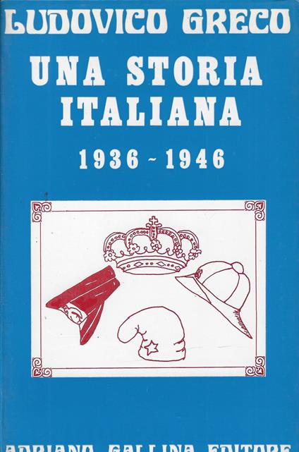 Una storia italiana : 1936-1946 - Ludovico Greco - copertina