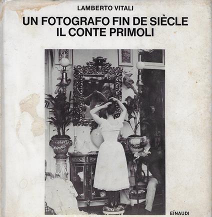 Un fotografo fin de siècle : il conte Primoli - Lamberto Vitali - copertina