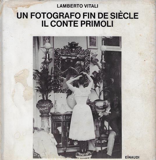 Un fotografo fin de siècle : il conte Primoli - Lamberto Vitali - copertina