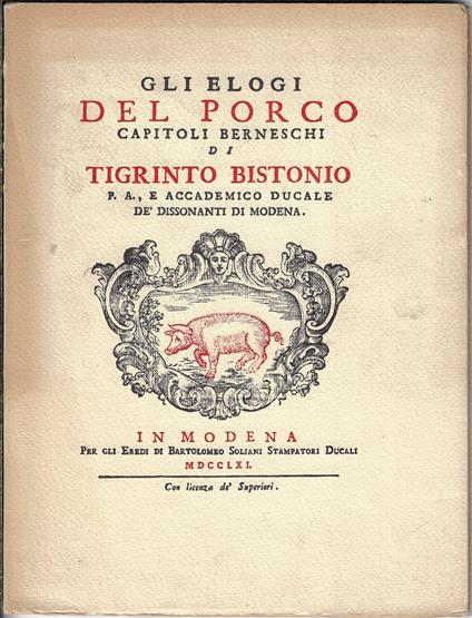 Gli elogi del porco : capitoli berneschi di Tigrinto Bistonio (rist. anastatica) - Giuseppe Ferrari - copertina