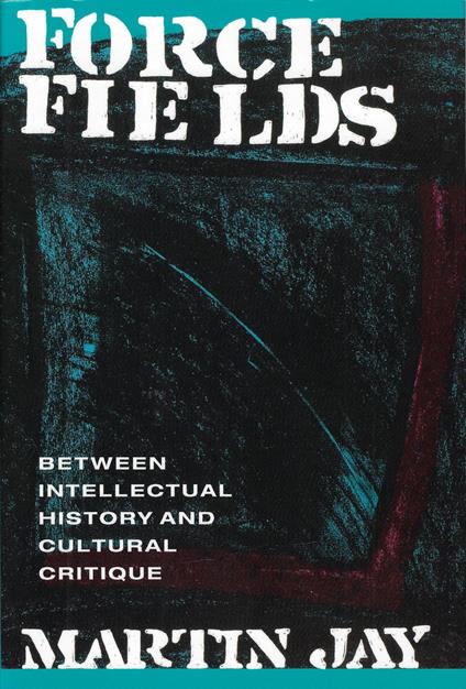 Force Fields: Between Intellectual History and Cultural Critique - copertina