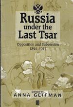 Russia under the Last Tsar. Opposition and Subversion 1894-1917