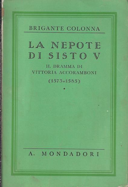 La nepote di Sisto V. Il dramma di Vittoria Accoramboni (1573-1585) - Gustavo Brigante Colonna - copertina
