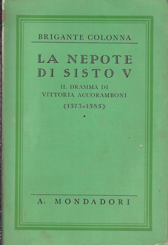 La nepote di Sisto V. Il dramma di Vittoria Accoramboni (1573-1585) - Gustavo Brigante Colonna - copertina