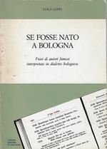 Se fosse nato a Bologna : frasi di autori famosi interpretate in dialetto bolognese
