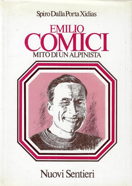 Emilio Comici. Mito di un alpinista - Spiro Dalla Porta Xidias - copertina