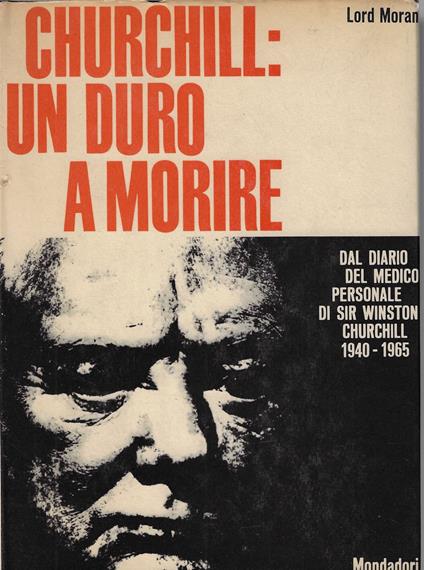 Churchill: un duro a morire. Dal diario del medico personale di sir Winston Churchill, 1940-1965 - copertina