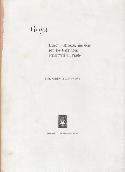Goya : disegni, abbozzi, incisioni per los Caprichos conservati al Prado - Bovi Arturo - copertina