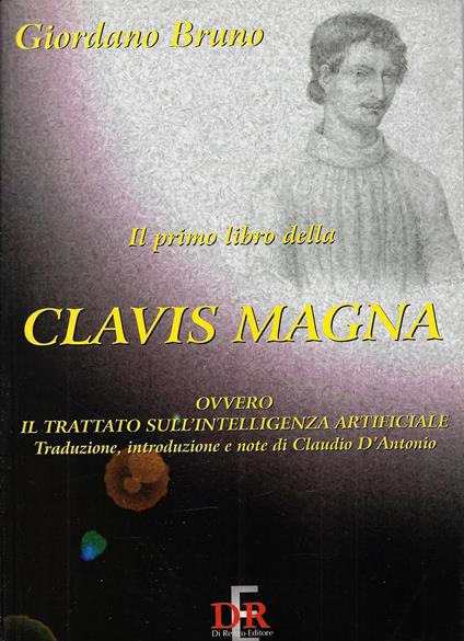 Il primo libro della Clavis Magna. Ovvero il trattato sull'intelligenza artificiale - Giordano Bruno - copertina