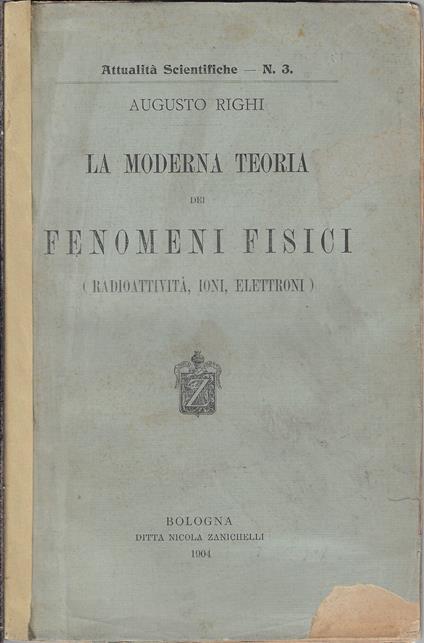 La moderna teoria dei fenomeni fisici : radioattività, ioni, elettroni - Augusto Righi - copertina