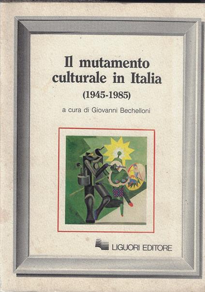 Il mutamento culturale in Italia (1945-1985) - Giovanni Bechelloni - copertina