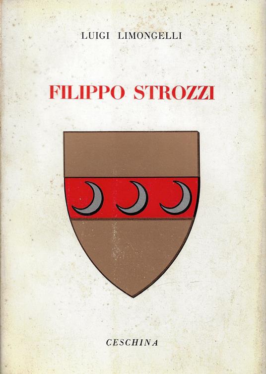 Filippo Strozzi : primo cittadino d'Italia - Luigi Limongelli - copertina