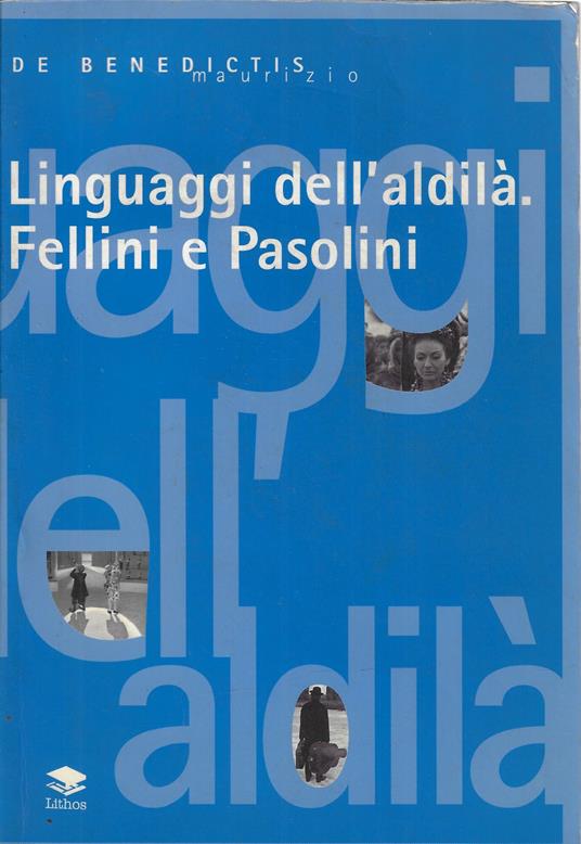 Linguaggi dell'aldilà. Fellini e Pasolini - Maurizio De Benedictis - copertina